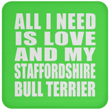 All I Need Is Love And My Staffordshire Bull Terrier - Drink Coaster
