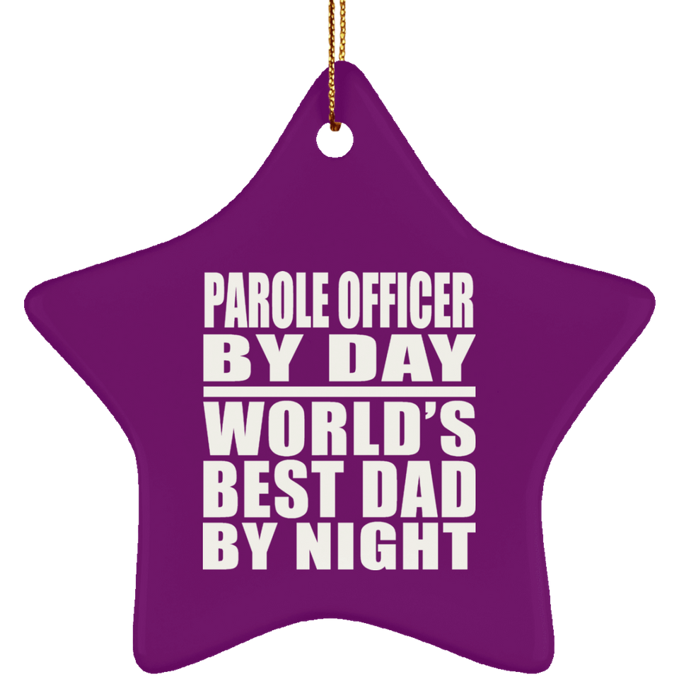 Parole Officer By Day World's Best Dad By Night - Star Ornament