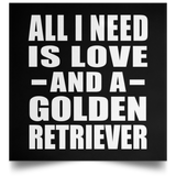 All I Need Is Love And A Golden Retriever - Poster Square