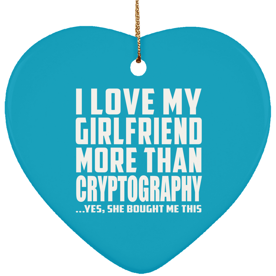 I Love My Girlfriend More Than Cryptography - Heart Ornament