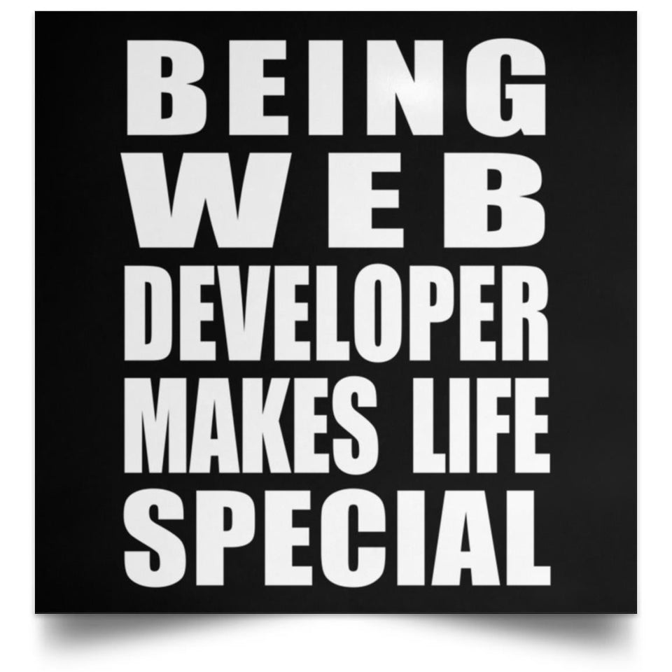 Being Web Developer Makes Life Special - Poster Square