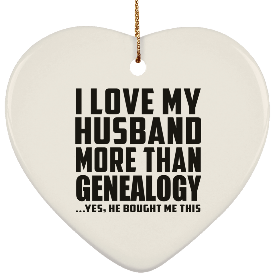 I Love My Husband More Than Genealogy - Heart Ornament