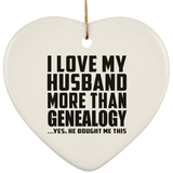 I Love My Husband More Than Genealogy - Heart Ornament