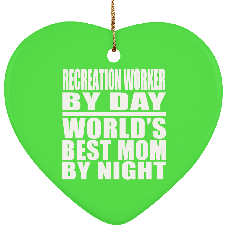 Recreation Worker By Day World's Best Mom By Night - Heart Ornament