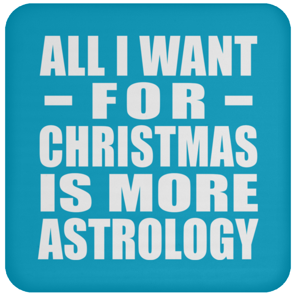 All I Want For Christmas Is More Astrology - Coaster