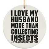 I Love My Husband More Than Collecting Insects - Circle Ornament