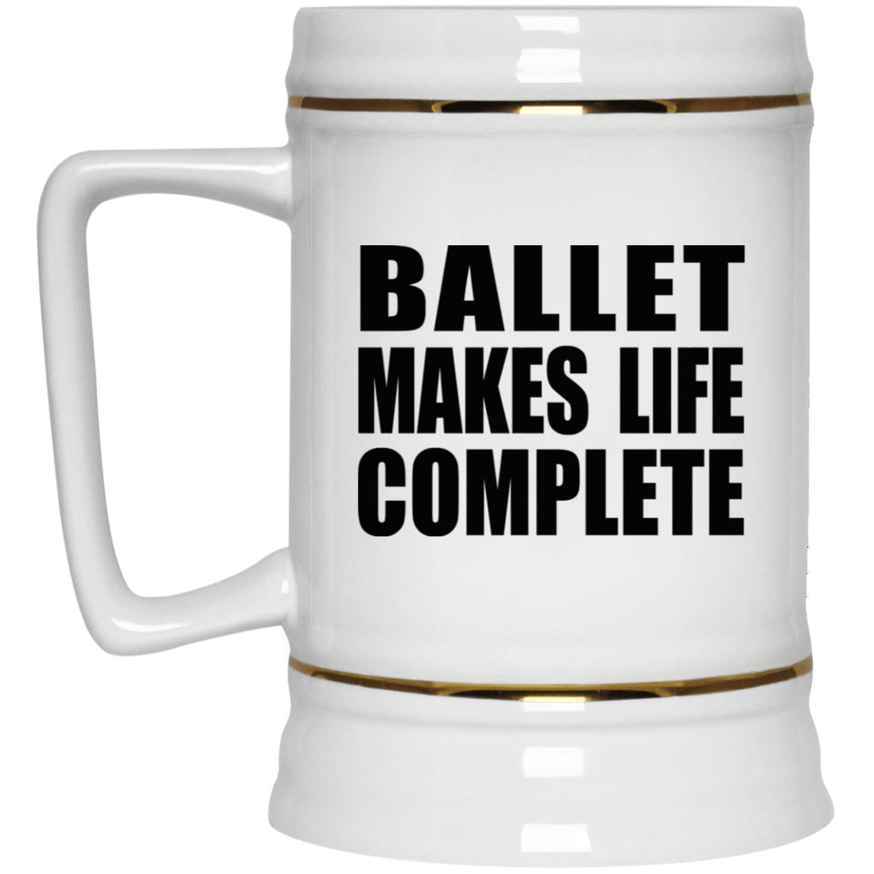 Ballet Makes Life Complete - Beer Stein