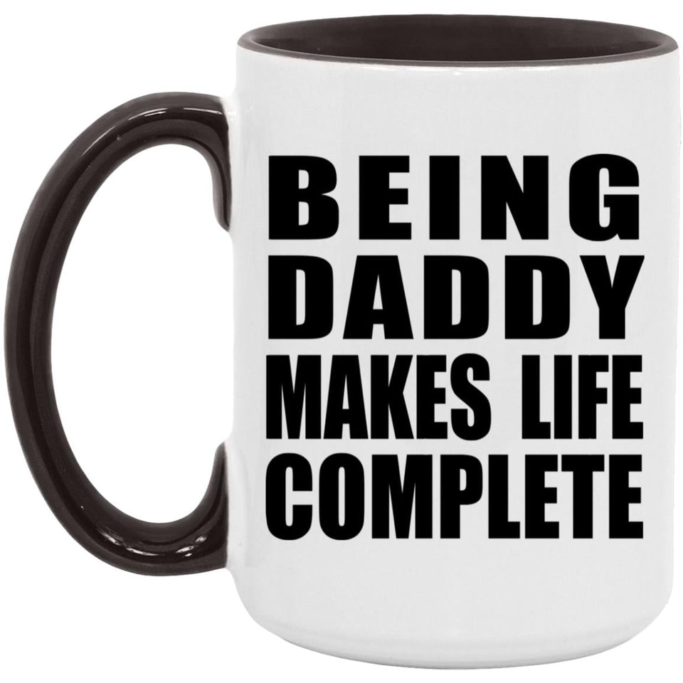 Being Daddy Makes Life Complete - 15oz Accent Mug Black