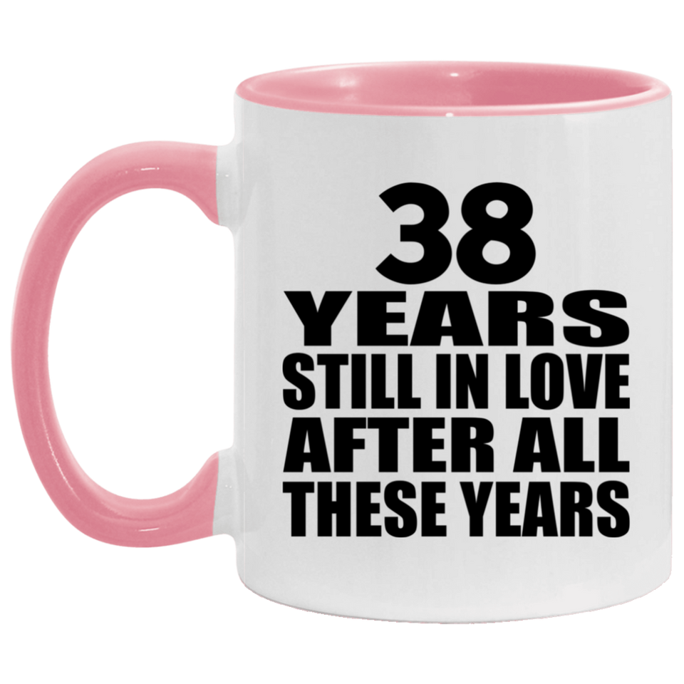 38th Anniversary 38 Years Still In Love After These Years - 11oz Accent Mug Pink