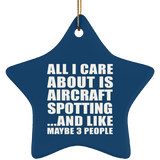 All I Care About Is Aircraft Spotting - Star Ornament