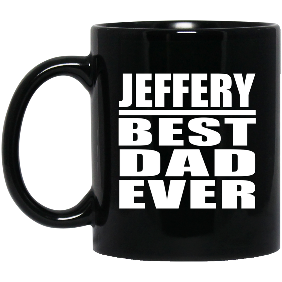 Jeffery Best Dad Ever - 11 Oz Coffee Mug Black