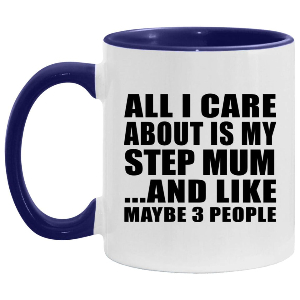 All I Care About Is My Step Mum - 11oz Accent Mug Purple