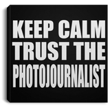 Keep Calm and Trust The Photojournalist - Canvas Square
