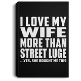 I Love My Wife More Than Street Luge - Canvas Portrait