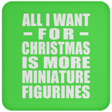 All I Want For Christmas Is More Miniature Figurines - Coaster