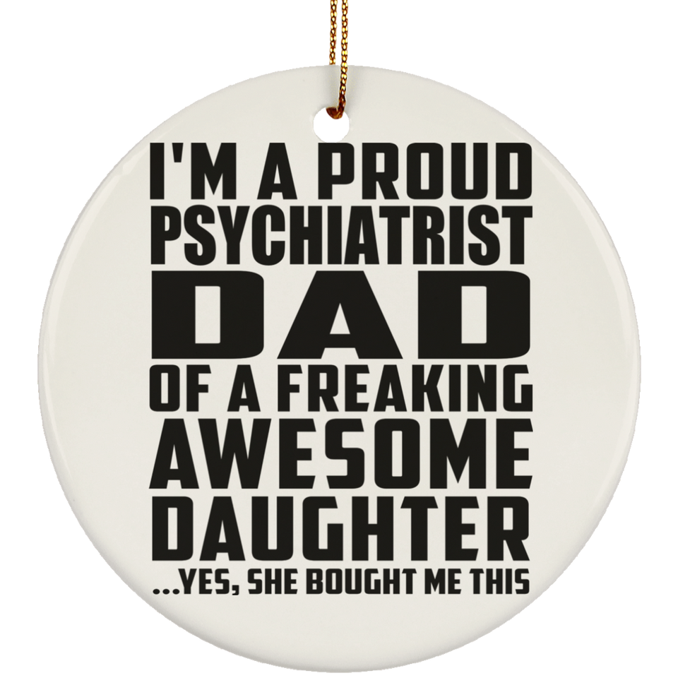 Proud Psychiatrist Dad Of Awesome Daughter - Circle Ornament
