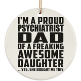 Proud Psychiatrist Dad Of Awesome Daughter - Circle Ornament