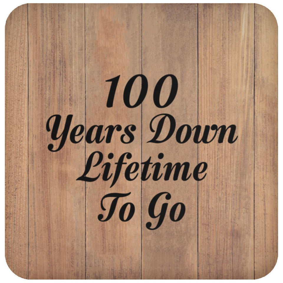 100th Anniversary 100 Years Down Lifetime To Go - Drink Coaster C