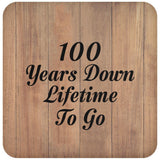 100th Anniversary 100 Years Down Lifetime To Go - Drink Coaster C
