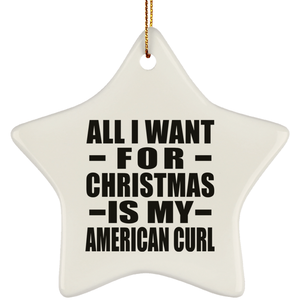 All I Want For Christmas Is My American Curl - Star Ornament
