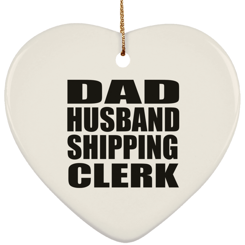 Dad Husband Shipping Clerk - Heart Ornament