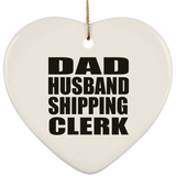 Dad Husband Shipping Clerk - Heart Ornament