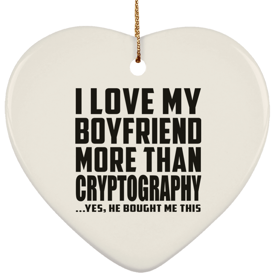 I Love My Boyfriend More Than Cryptography - Heart Ornament