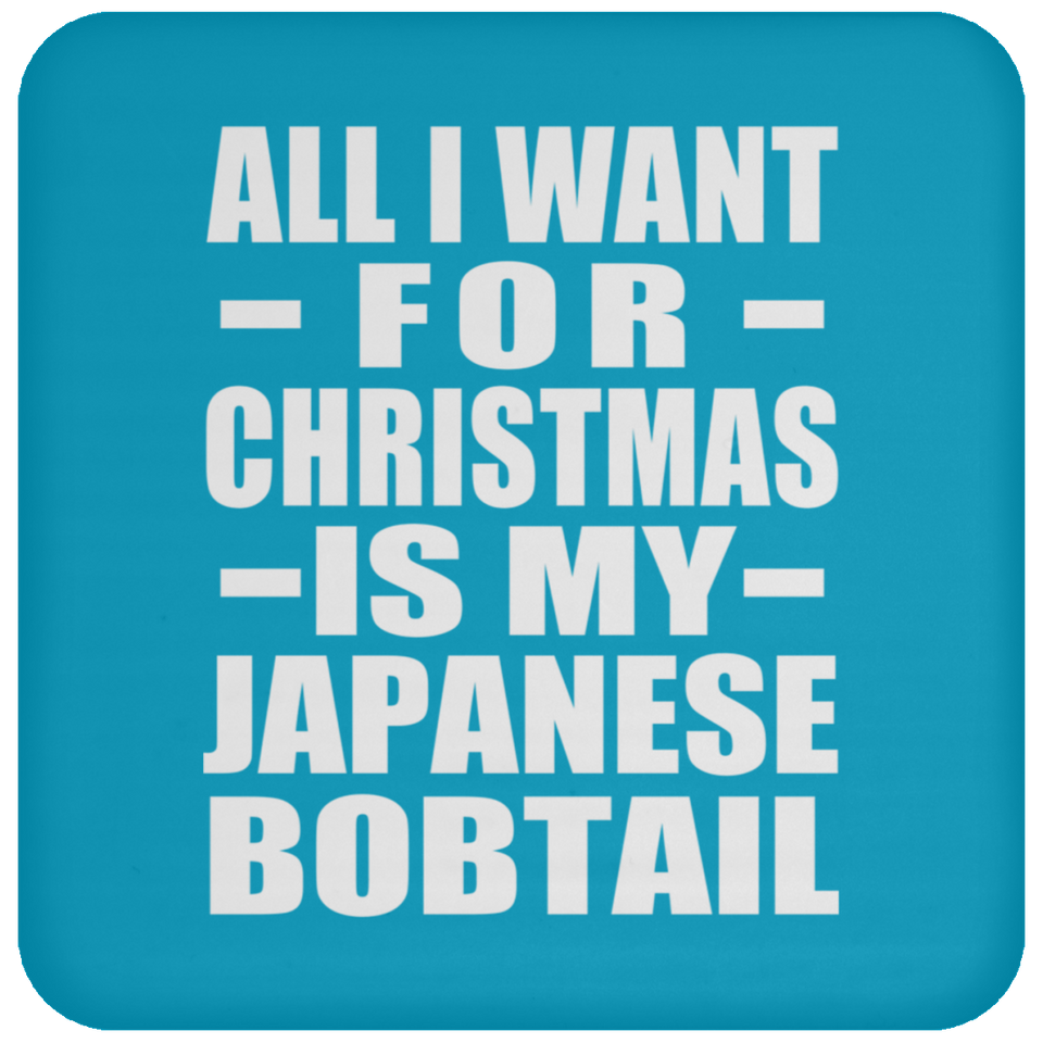 All I Want For Christmas Is My Japanese Bobtail - Coaster