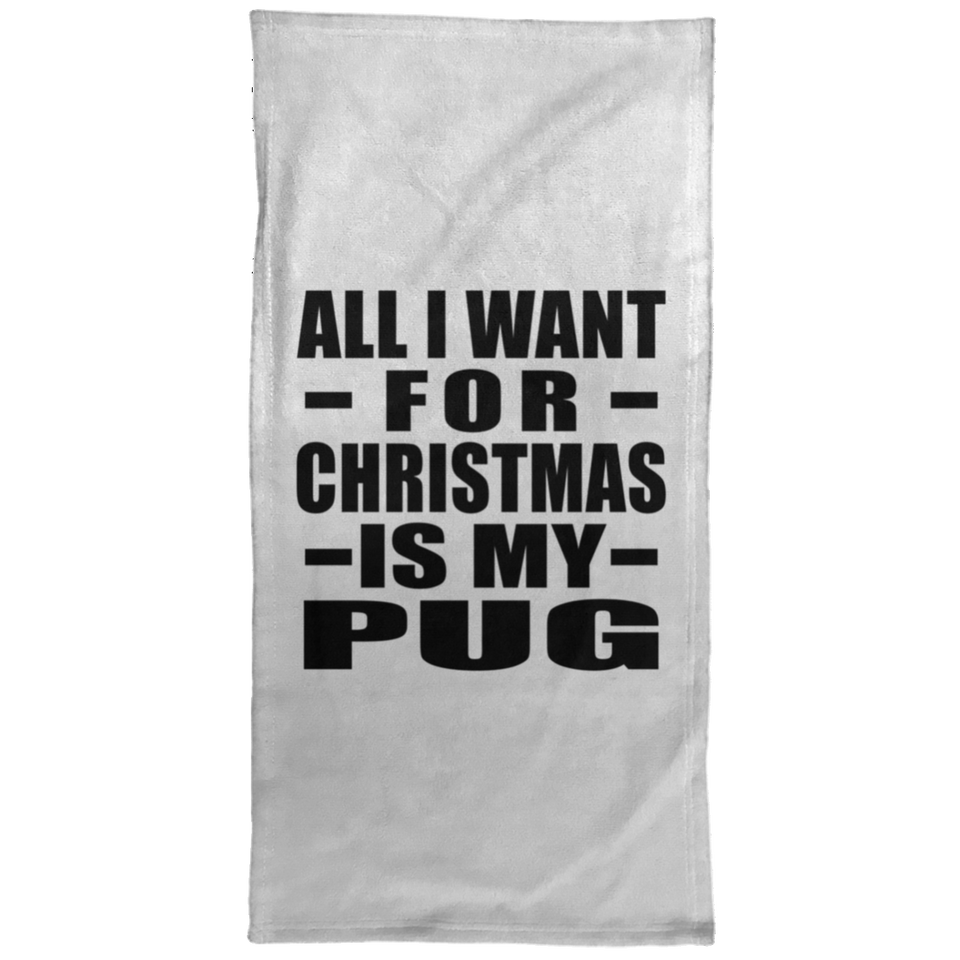 All I Want For Christmas Is My Pug - Hand Towel
