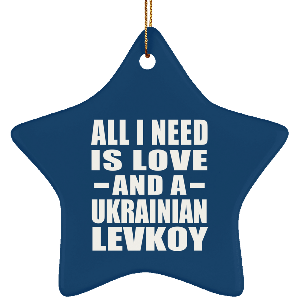 All I Need Is Love And A Ukrainian Levkoy - Star Ornament