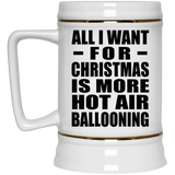All I Want For Christmas Is More Hot Air Ballooning - Beer Stein