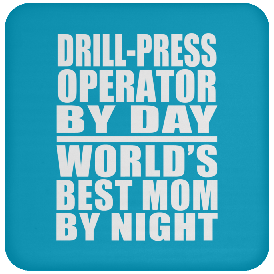 Drill-Press Operator By Day World's Best Mom By Night - Drink Coaster