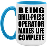 Being Drill-Press Operator Makes Life Complete - 15oz Accent Mug Blue