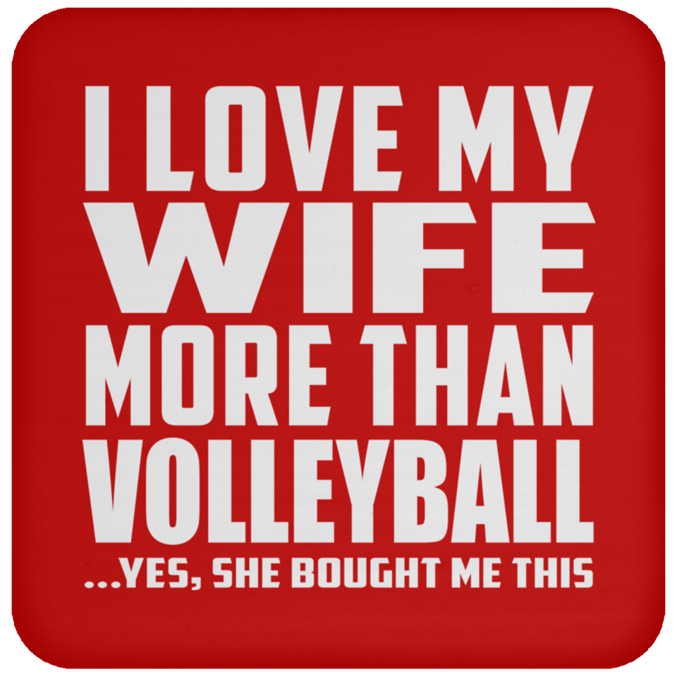 I Love My Wife More Than Volleyball - Drink Coaster