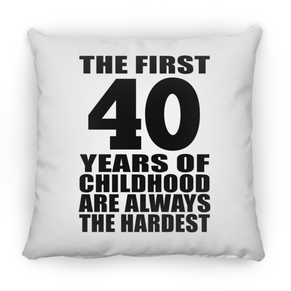 40th Birthday First 40 Years of Childhood Are The Hardest - Throw Pillow