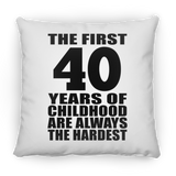 40th Birthday First 40 Years of Childhood Are The Hardest - Throw Pillow