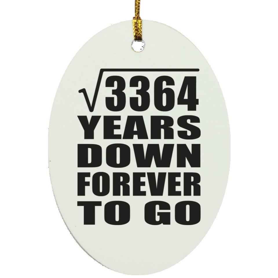 58th Anniversary Square Root of 3364 Years Down Forever To Go - Oval Ornament