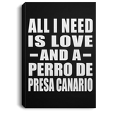 All I Need Is Love And A Perro De Presa Canario - Canvas Portrait