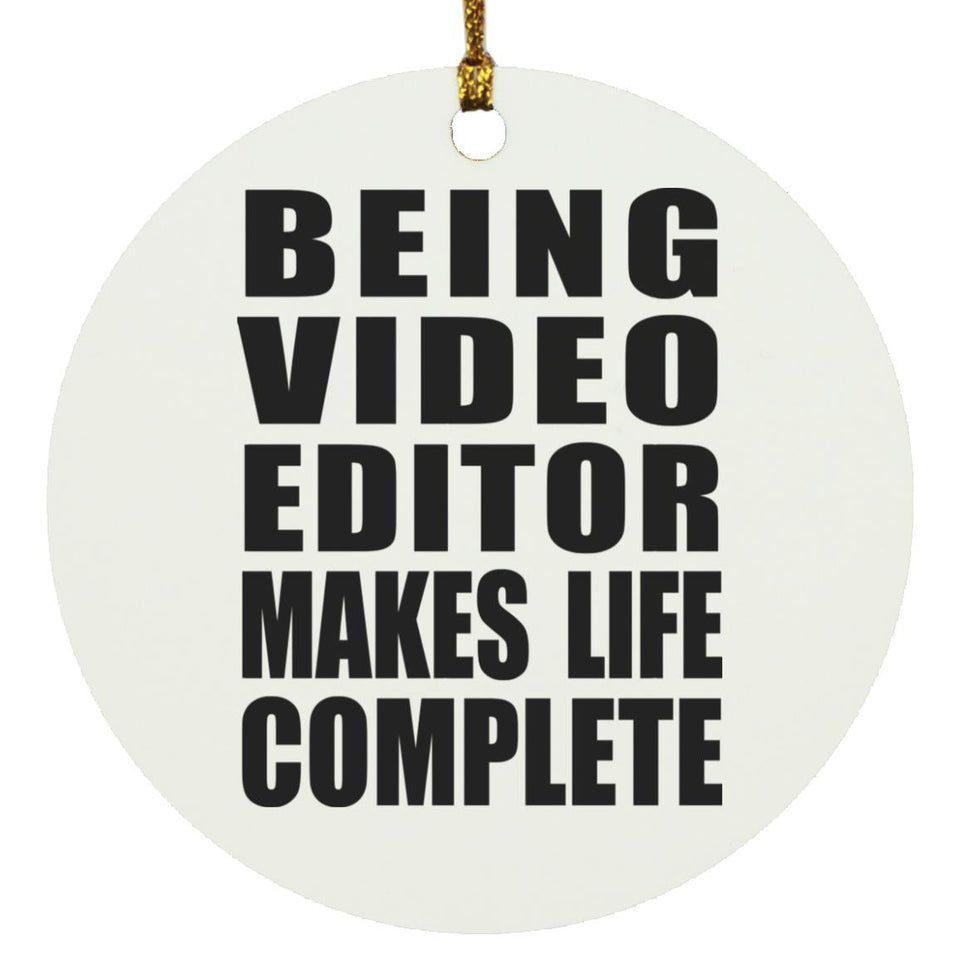 Being Video Editor Makes Life Complete - Circle Ornament