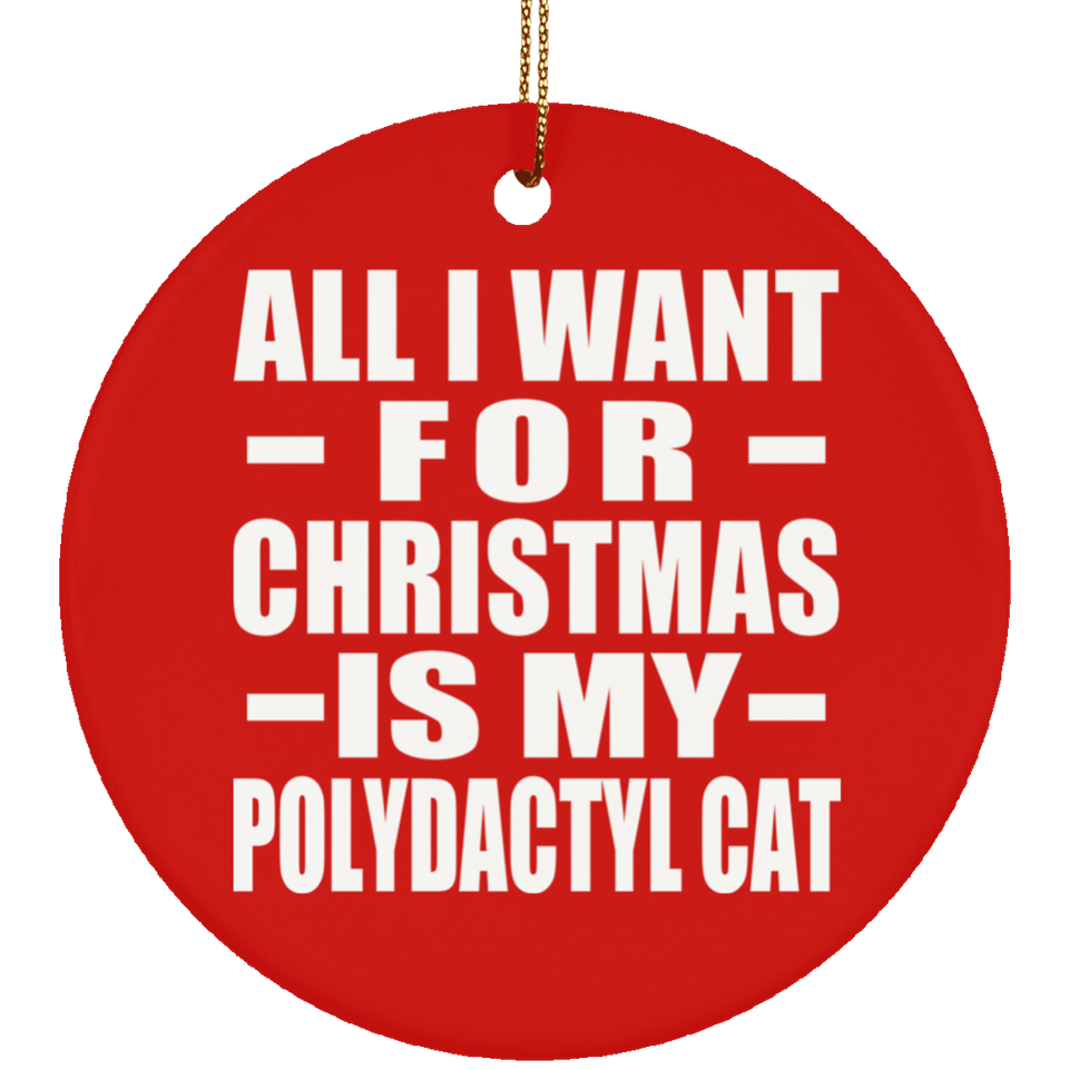 All I Want For Christmas Is My Polydactyl Cat - Circle Ornament