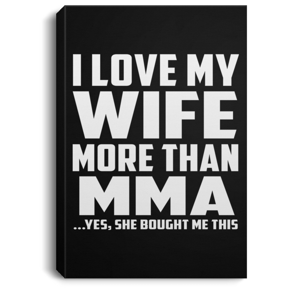 I Love My Wife More Than MMA - Canvas Portrait