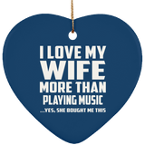 I Love My Wife More Than Playing music - Heart Ornament