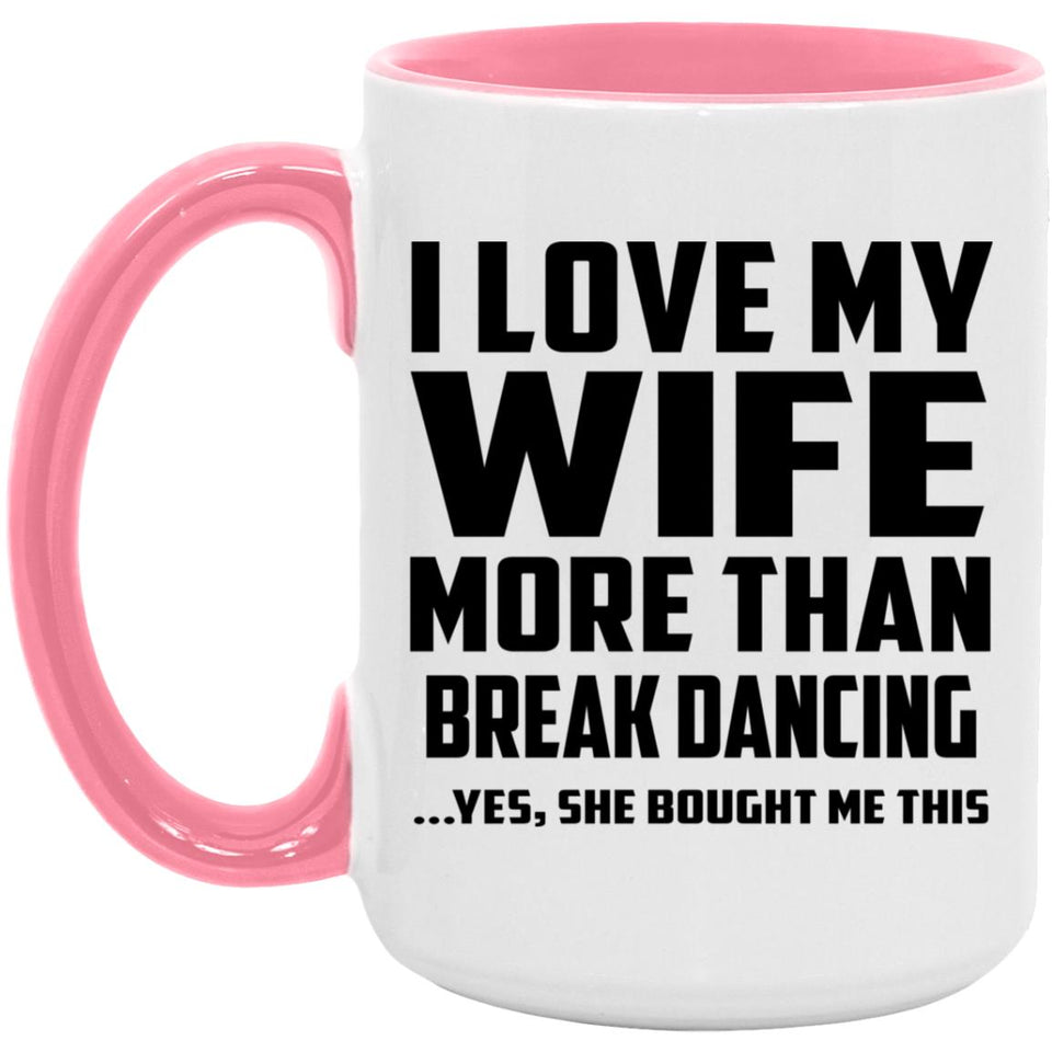 I Love My Wife More Than Break Dancing - 15oz Accent Mug Pink