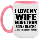 I Love My Wife More Than Break Dancing - 15oz Accent Mug Pink