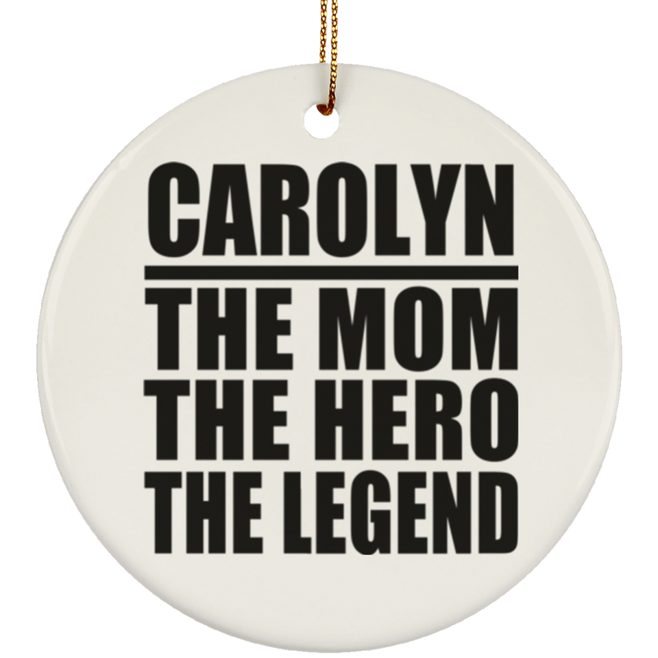 Carolyn The Mom The Hero The Legend - Circle Ornament