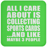 All I Care About Is Collecting Sports Cards - Drink Coaster