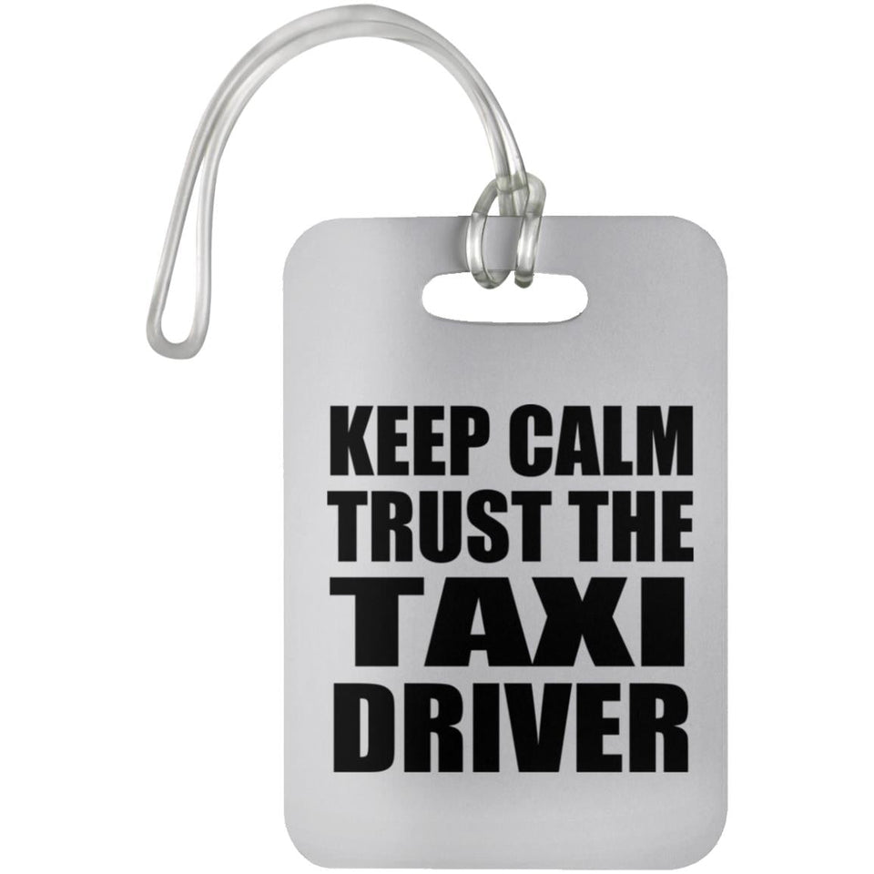 Keep Calm and Trust The Taxi Driver - Luggage Bag Tag