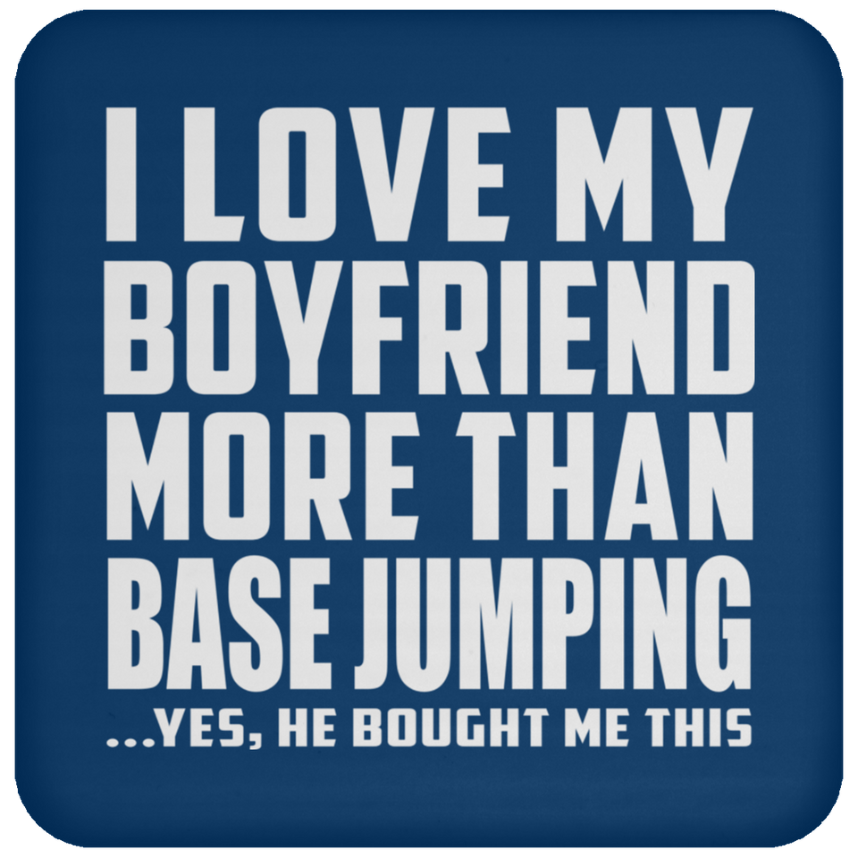I Love My Boyfriend More Than BASEJumping - Drink Coaster