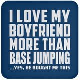 I Love My Boyfriend More Than BASEJumping - Drink Coaster