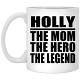 Holly The Mom The Hero The Legend - 11 Oz Coffee Mug